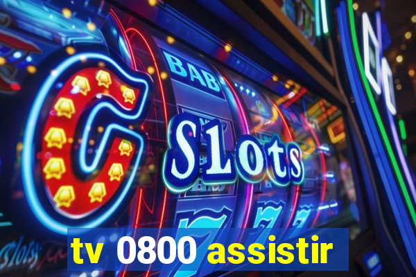 tv 0800 assistir